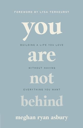 You Are Not Behind: Building a Life You Love Without Having Everything You Want - 7819