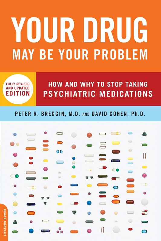 Your Drug May Be Your Problem: How and Why to Stop Taking Psychiatric Medications - 8059