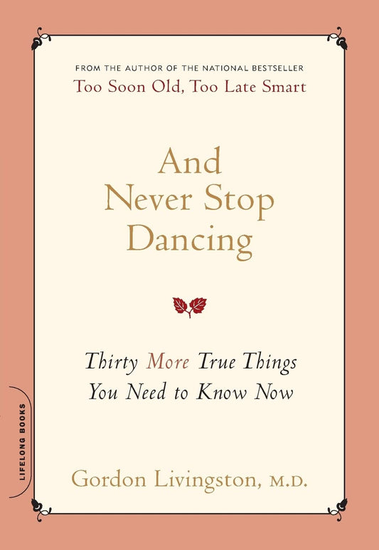 And Never Stop Dancing: Thirty More True Things You Need to Know Now - 7591