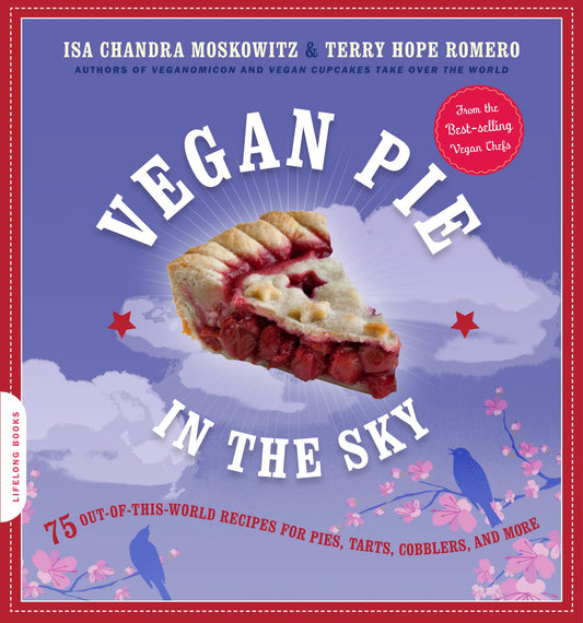 Vegan Pie in the Sky: 75 Out-of-This-World Recipes for Pies, Tarts, Cobblers, and More - 4251