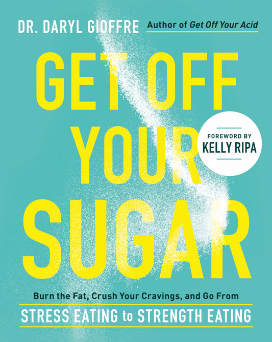 Get Off Your Sugar: Burn the Fat, Crush Your Cravings, and Go From Stress Eating to Strength Eating - 2356