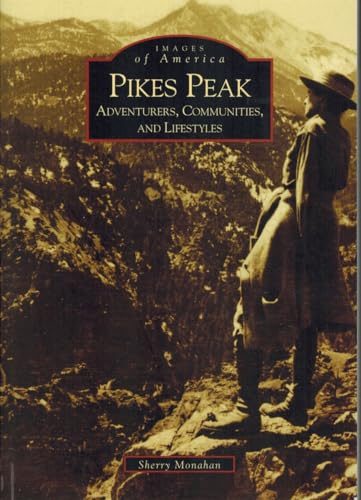 Pikes Peak: Adventurers, Communities and Lifestyles (CO) (Images of America) - 2245