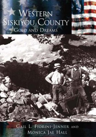 Western Siskiyou County: Gold and Dreams (CA) (Making of America) - 5127
