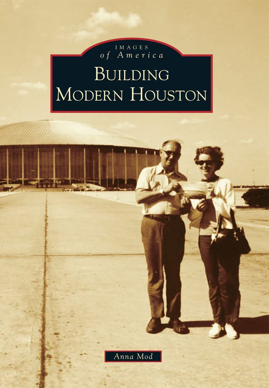 Building Modern Houston (Images of America) - 6787