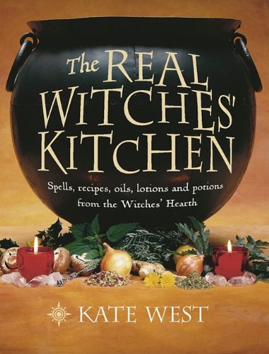 The Real Witches' Kitchen: Spells, Recipes, Oils, Lotions and Potions from the Witches' Hearth - 9378
