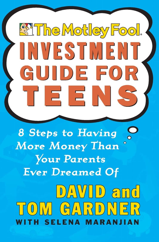 The Motley Fool Investment Guide for Teens: 8 Steps to Having More Money Than Your Parents Ever Dreamed Of - 1844