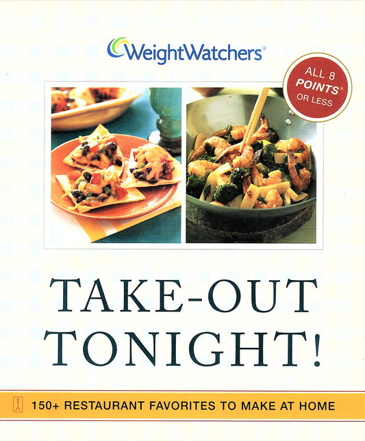 Weight Watchers Take-Out Tonight!: 150+ Restaurant Favorites to Make at Home--All Recipes With POINTS Value of 8 or Less - 7991