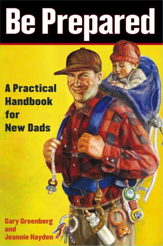 Be Prepared: A Practical Handbook for New Dads (A Gift for Dads) - 7559