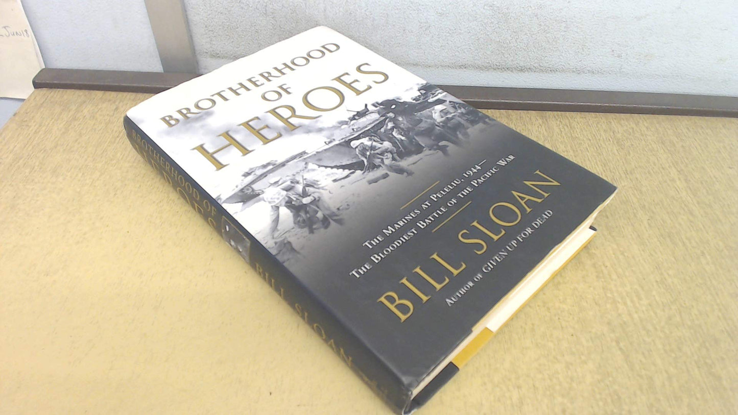 Brotherhood of Heroes: The Marines at Peleliu, 1944 -- The Bloodiest Battle of the Pacific War