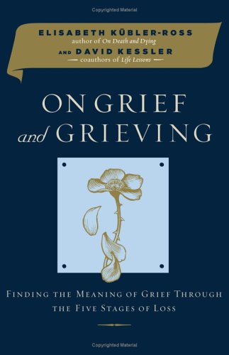 On Grief and Grieving: Finding the Meaning of Grief Through the Five Stages of Loss - 9671