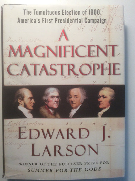 A Magnificent Catastrophe: The Tumultuous Election of 1800, America's First Presidential Campaign - 3338