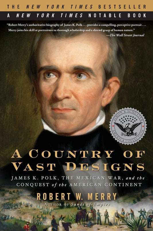 A Country of Vast Designs: James K. Polk, the Mexican War and the Conquest of the American Continent (Presidential Biography Bestseller)