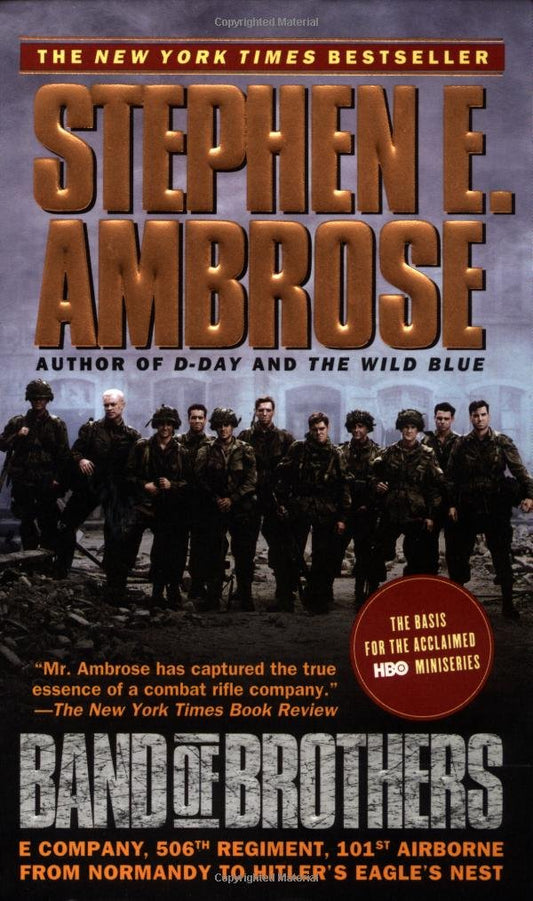 Band of Brothers: E Company, 506th Regiment, 101st Airborne from Normandy to Hitler's Eagle's Nest