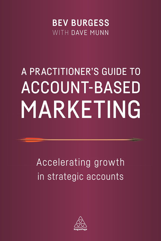 A Practitioner's Guide to Account-Based Marketing: Accelerating Growth in Strategic Accounts - 3278
