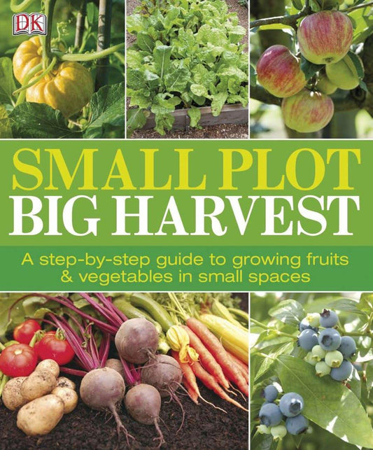 Small Plot, Big Harvest: A Step-by-Step Guide to Growing Fruits and Vegetables in Small Spaces - 8107