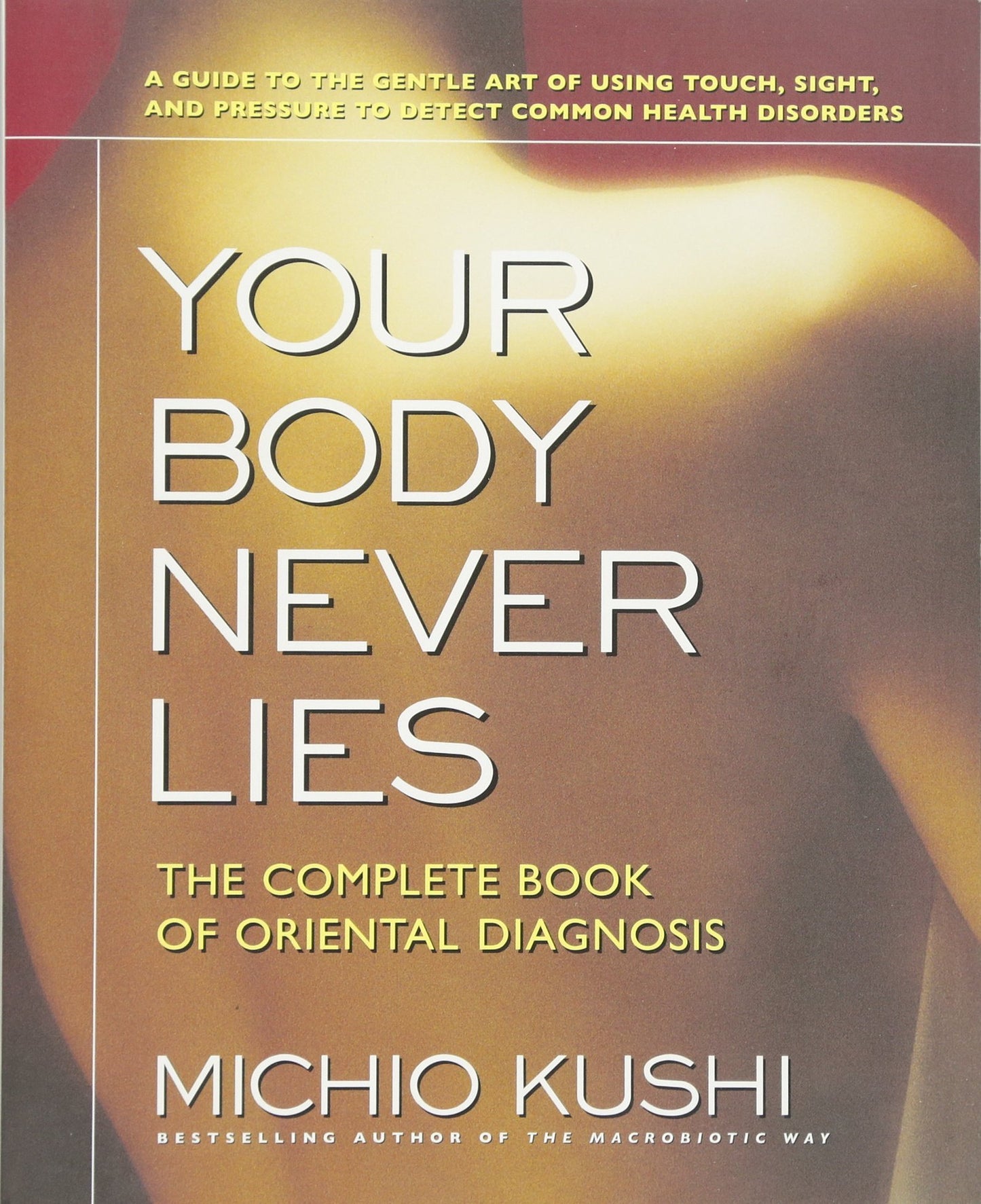 Your Body Never Lies: The Complete Book of Oriental Diagnosis - 4624
