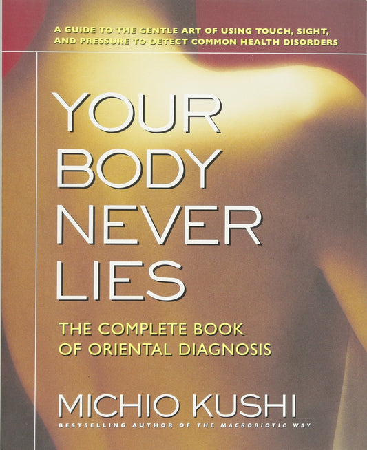 Your Body Never Lies: The Complete Book of Oriental Diagnosis - 4624