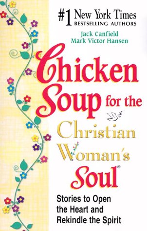 Chicken Soup for the Christian Woman's Soul: Stories to Open the Heart and Rekindle the Spirit (Chicken Soup for the Soul) - 2671