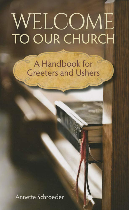 Welcome to Our Church: A Handbook for Greeters and Ushers - 2120