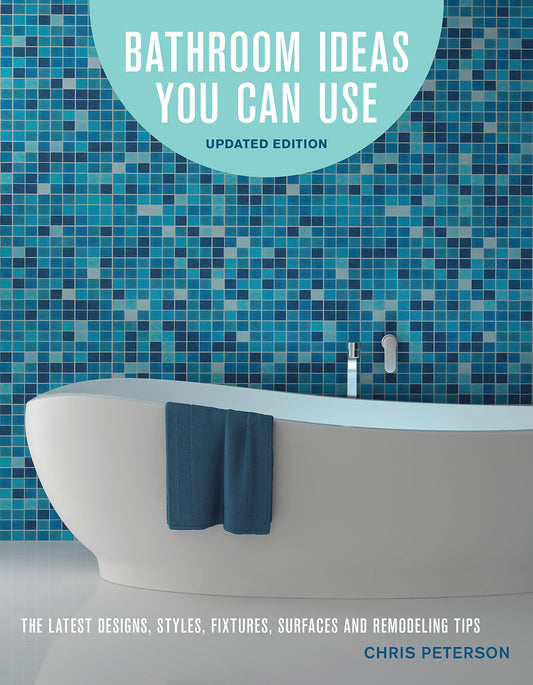 Bathroom Ideas You Can Use, Updated Edition: The Latest Designs, Styles, Fixtures, Surfaces and Remodeling Tips - 8903
