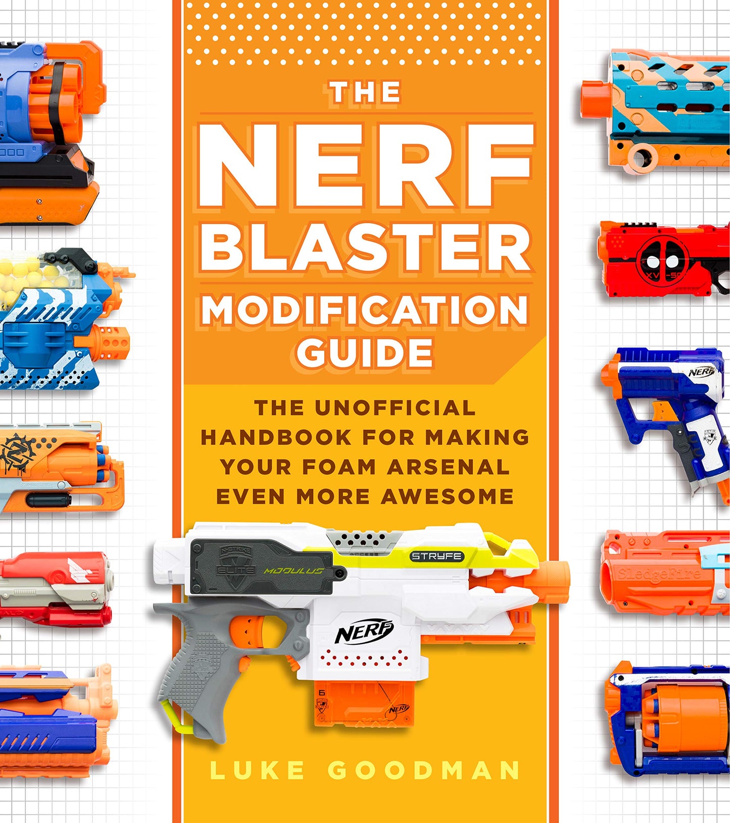 The Nerf Blaster Modification Guide: The Unofficial Handbook for Making Your Foam Arsenal Even More Awesome - 2057