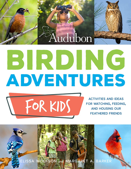 Birding Adventures for Kids: Activities and Ideas for Watching, Feeding, and Housing Our Feathered Friends