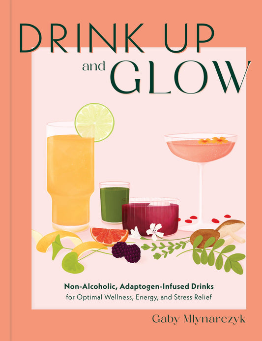 Drink Up and Glow: Non-Alcoholic, Adaptogen-Infused Drinks for Optimal Wellness, Energy, and Stress Relief - 4927