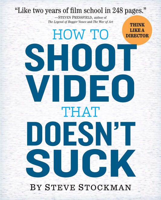 How to Shoot Video That Doesn't Suck: Advice to Make Any Amateur Look Like a Pro - 782