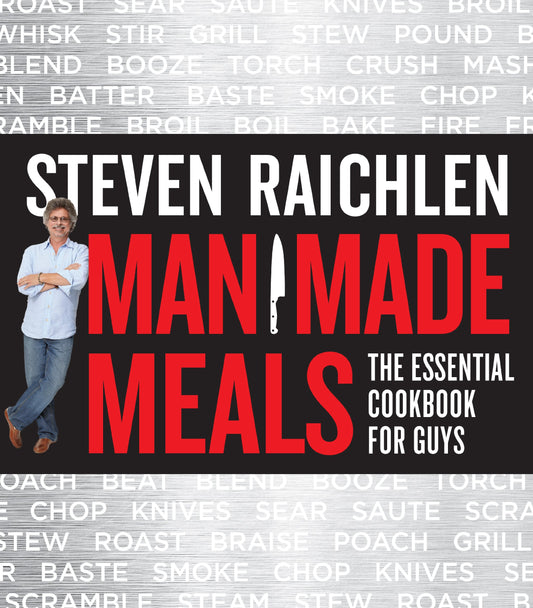 Man Made Meals: The Essential Cookbook for Guys (Steven Raichlen Barbecue Bible Cookbooks) - 8868