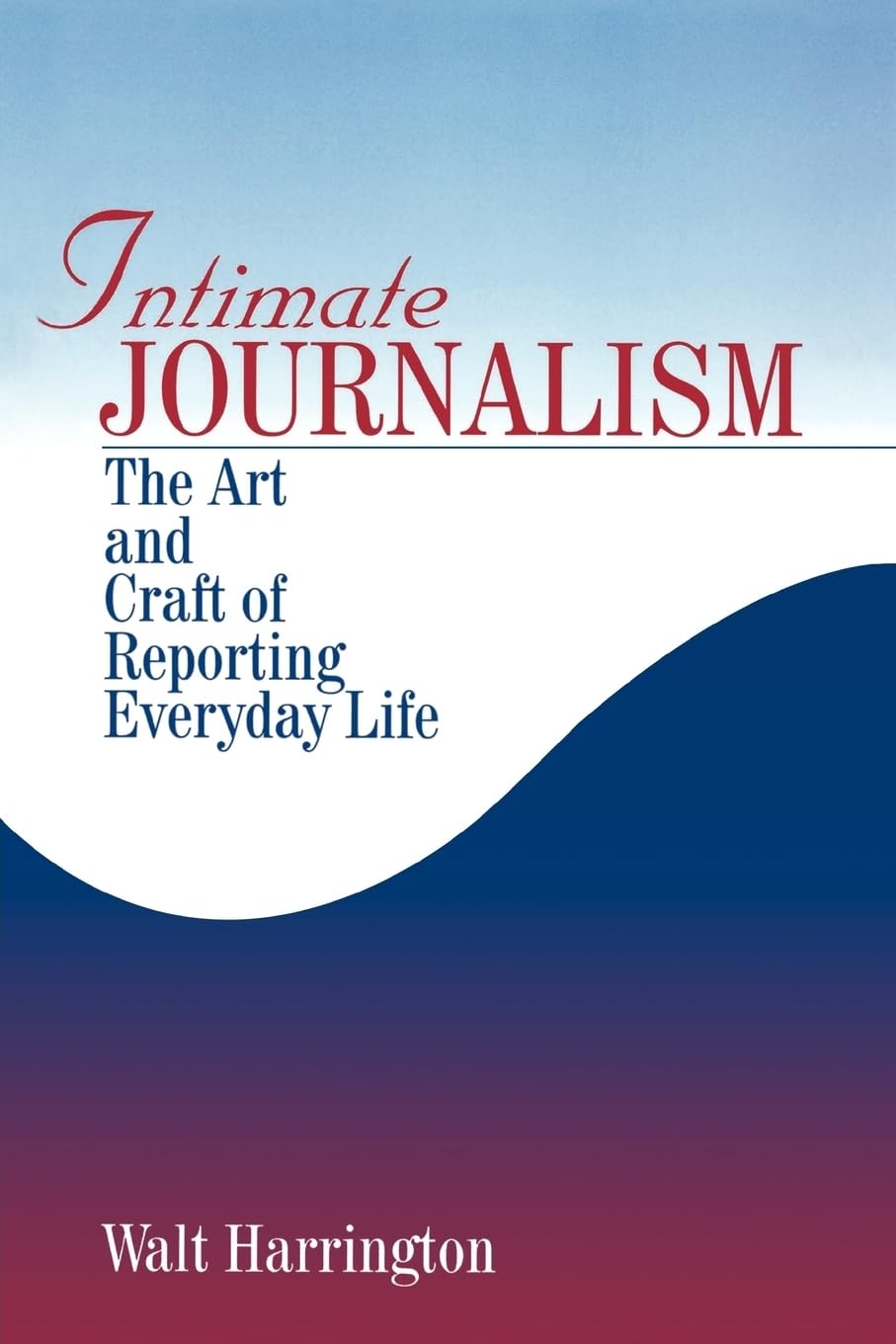 Intimate Journalism: The Art and Craft of Reporting Everyday Life - 6742