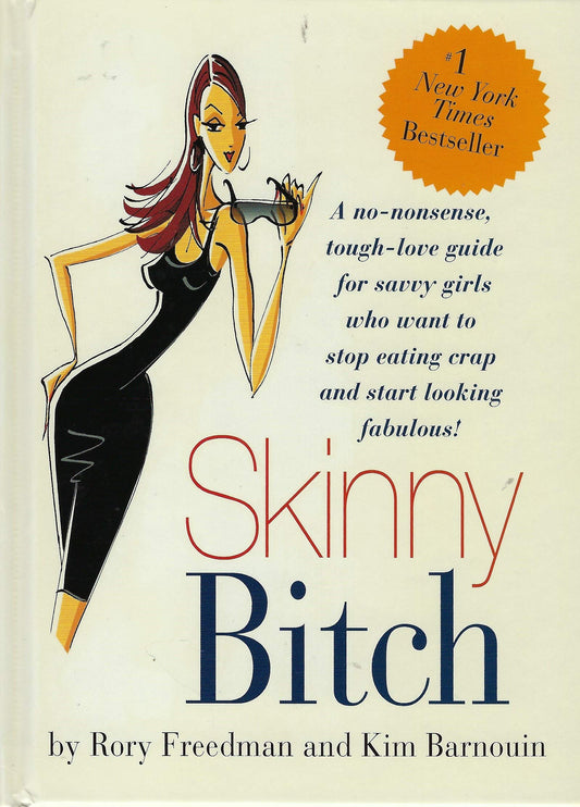 Skinny Bitch: A No-Nonsense, Tough-Love Guide for Savvy Girls Who Want To Stop Eating Crap and Start Looking Fabulous! - 8861