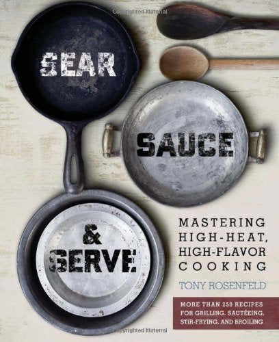 Sear, Sauce, and Serve: Mastering High-Heat, High-Flavor Cooking - 4023