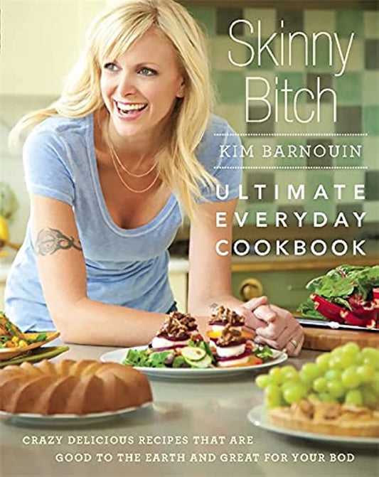 Skinny Bitch: Ultimate Everyday Cookbook: Crazy Delicious Recipes that Are Good to the Earth and Great for Your Bod - 5321