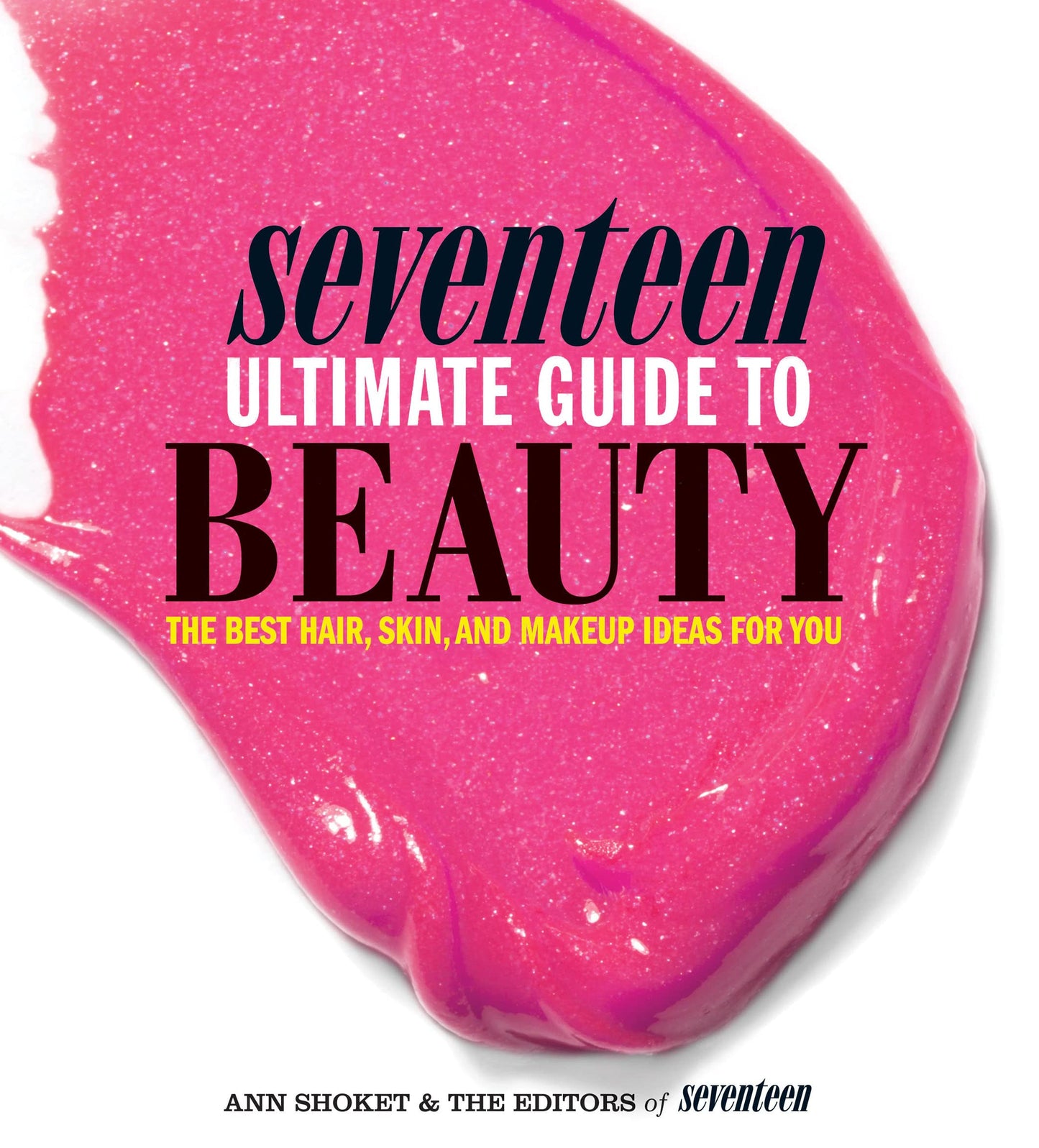 Seventeen Ultimate Guide to Beauty: The Best Hair, Skin, Nails & Makeup Ideas For You - 9999