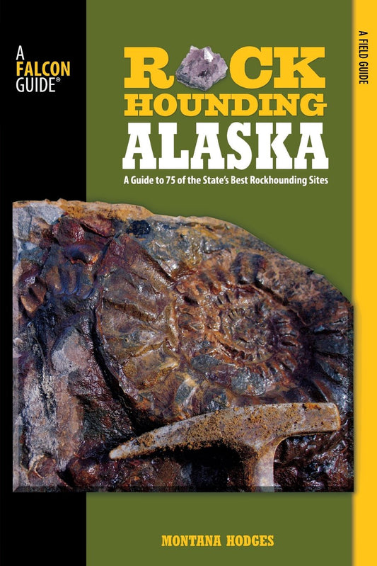 Rockhounding Alaska: A Guide To 75 Of The State's Best Rockhounding Sites
