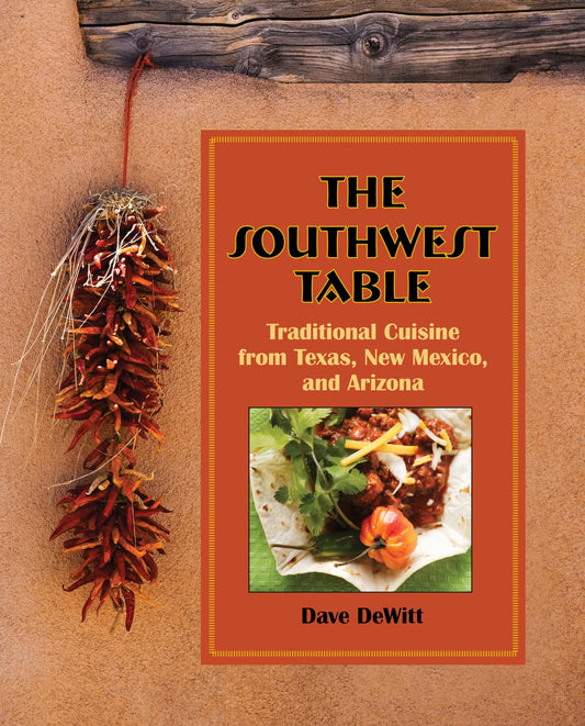 Southwest Table: Traditional Cuisine From Texas, New Mexico, And Arizona - 2744