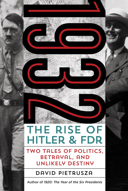 1932: The Rise of Hitler and FDR--Two Tales of Politics, Betrayal, and Unlikely Destiny - 9535