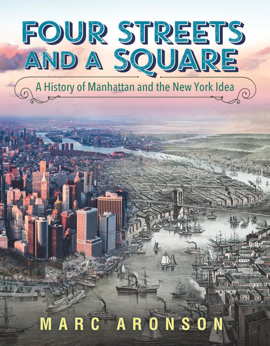 Four Streets and a Square: A History of Manhattan and the New York Idea - 109