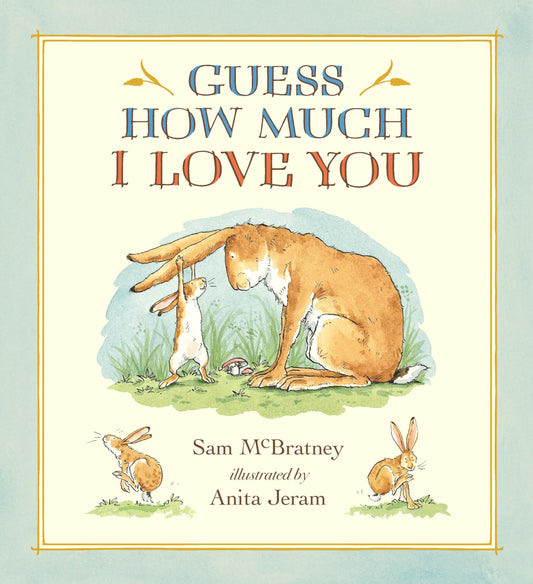Guess How Much I Love You: (A Cherished Classic About Little Nutbrown Hare Loving Right Up to the Moon and Back - An Ideal Baby Book for Baby Shower Gifts)