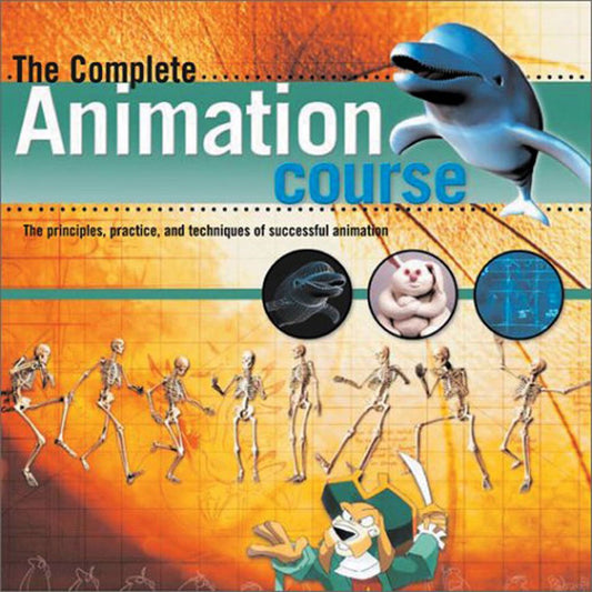 The Complete Animation Course: The Principles, Practice, and Techniques of Successful Animation - 4712
