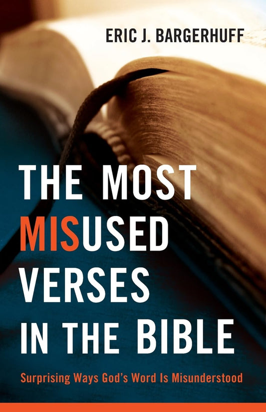 The Most Misused Verses in the Bible: Surprising Ways God's Word Is Misunderstood - 4437