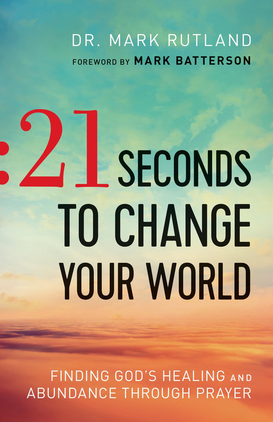 21 Seconds to Change Your World: Finding God's Healing and Abundance Through Prayer - 5955