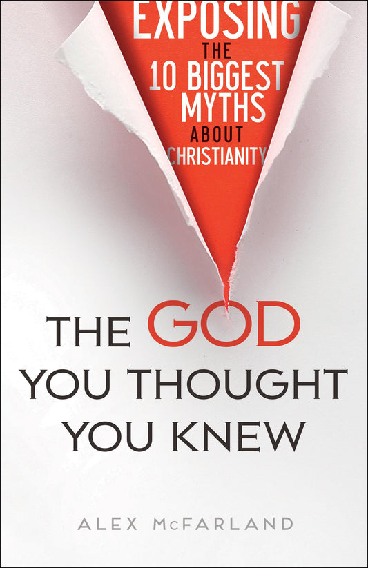 The God You Thought You Knew: Exposing the 10 Biggest Myths About Christianity - 7628