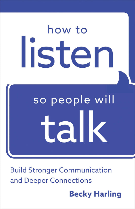 How to Listen So People Will Talk: Build Stronger Communication and Deeper Connections - 4930