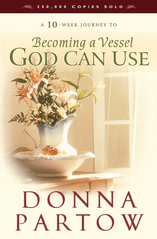 A 10-Week Journey to Becoming a Vessel God Can Use