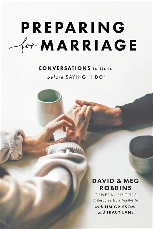 Preparing for Marriage: Conversations to Have before Saying “I Do” (Third Edition of the FamilyLife Classic – For Engaged Couples, Premarital Counseling & Small Group Study)