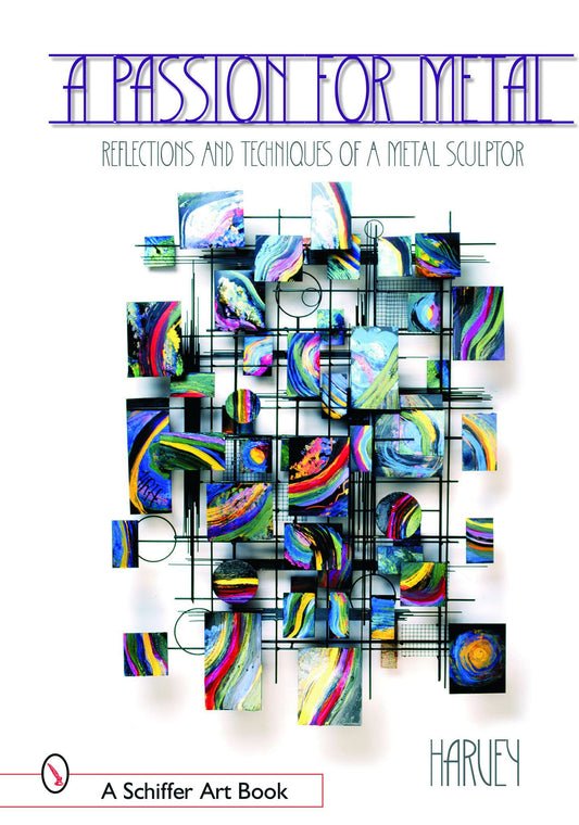 A Passion for Metal: Reflections and Techniques of a Metal Sculptor - 1455