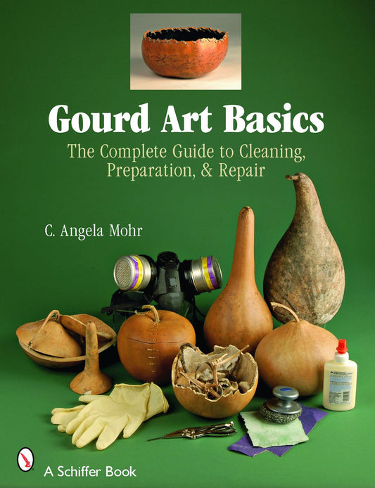 Gourd Art Basics: The Complete Guide to Cleaning, Preparation and Repair (Schiffer Book)