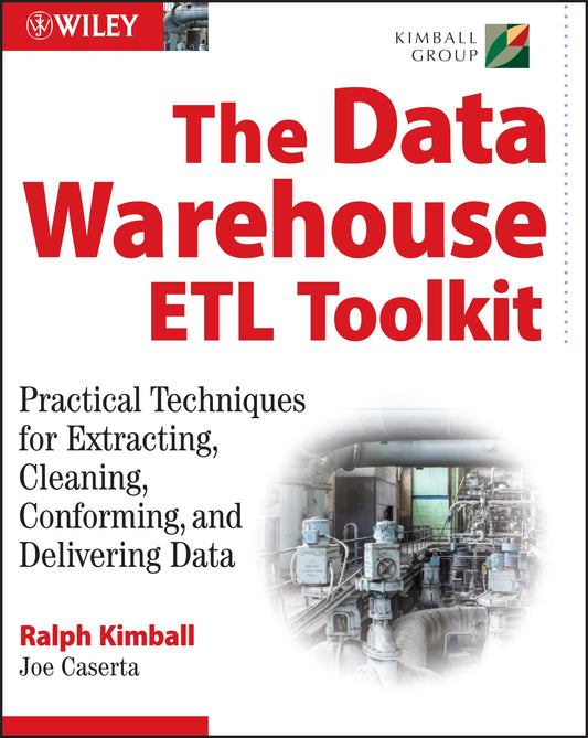 The Data Warehouse ETL Toolkit: Practical Techniques for Extracting, Cleaning, Conforming, and Delivering Data - 7721