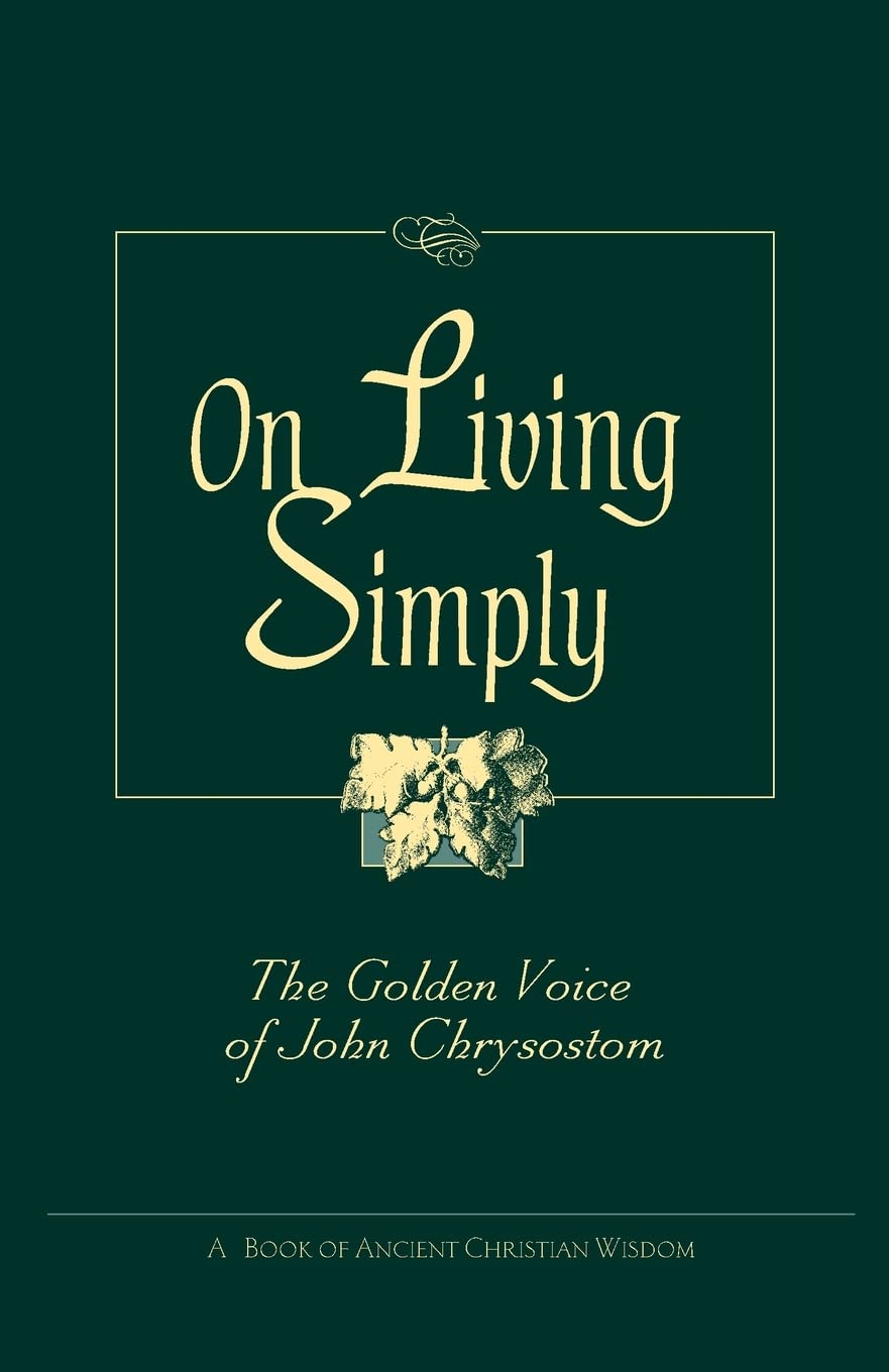 On Living Simply: The Golden Voice of John Chrysostom - 3487